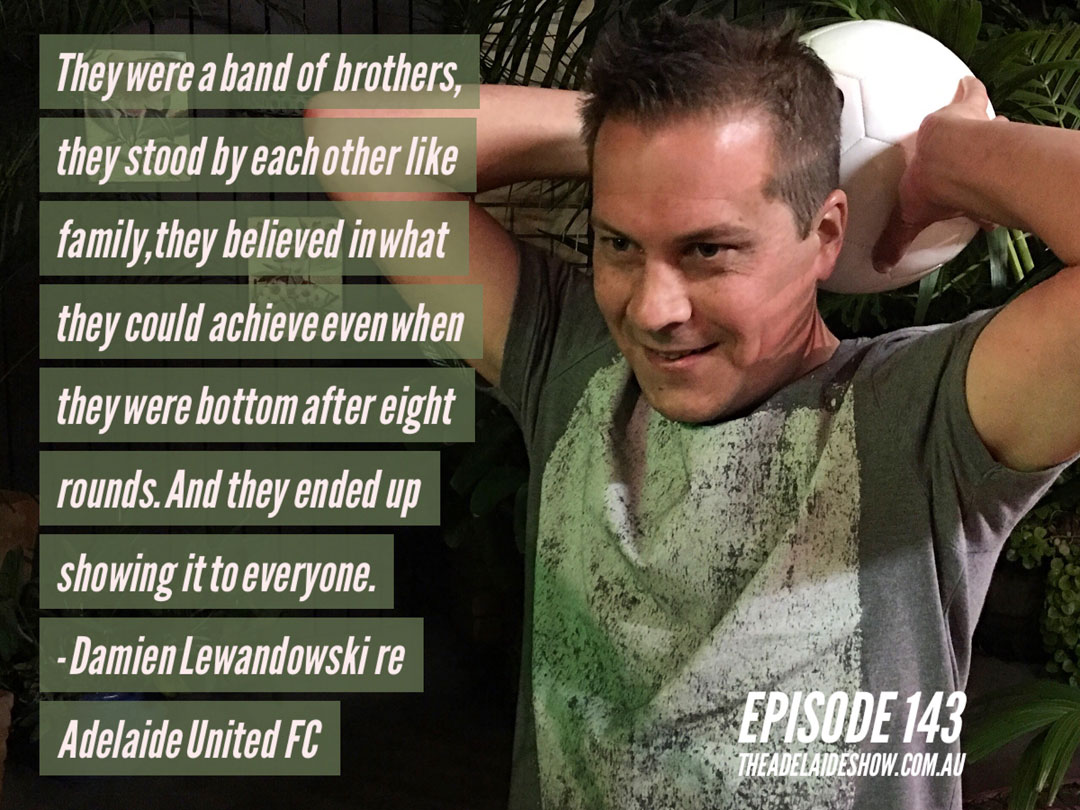 Damien Lewandowski Soccer The Adelaide Show Podcast Quote