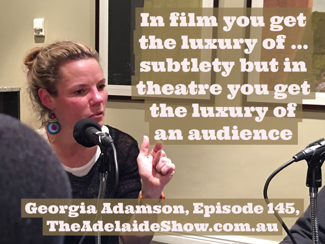 Georgia Adamson Film Theatre The Adelaide Show Podcast Quote