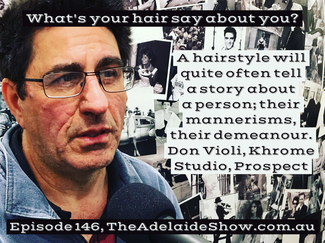 Don Violi Khrome Hair The Adelaide Show Podcast Quote