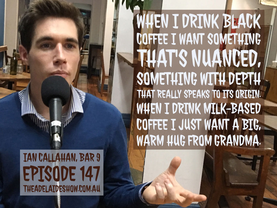 Ian Callahan Coffee The Adelaide Show Podcast Quote
