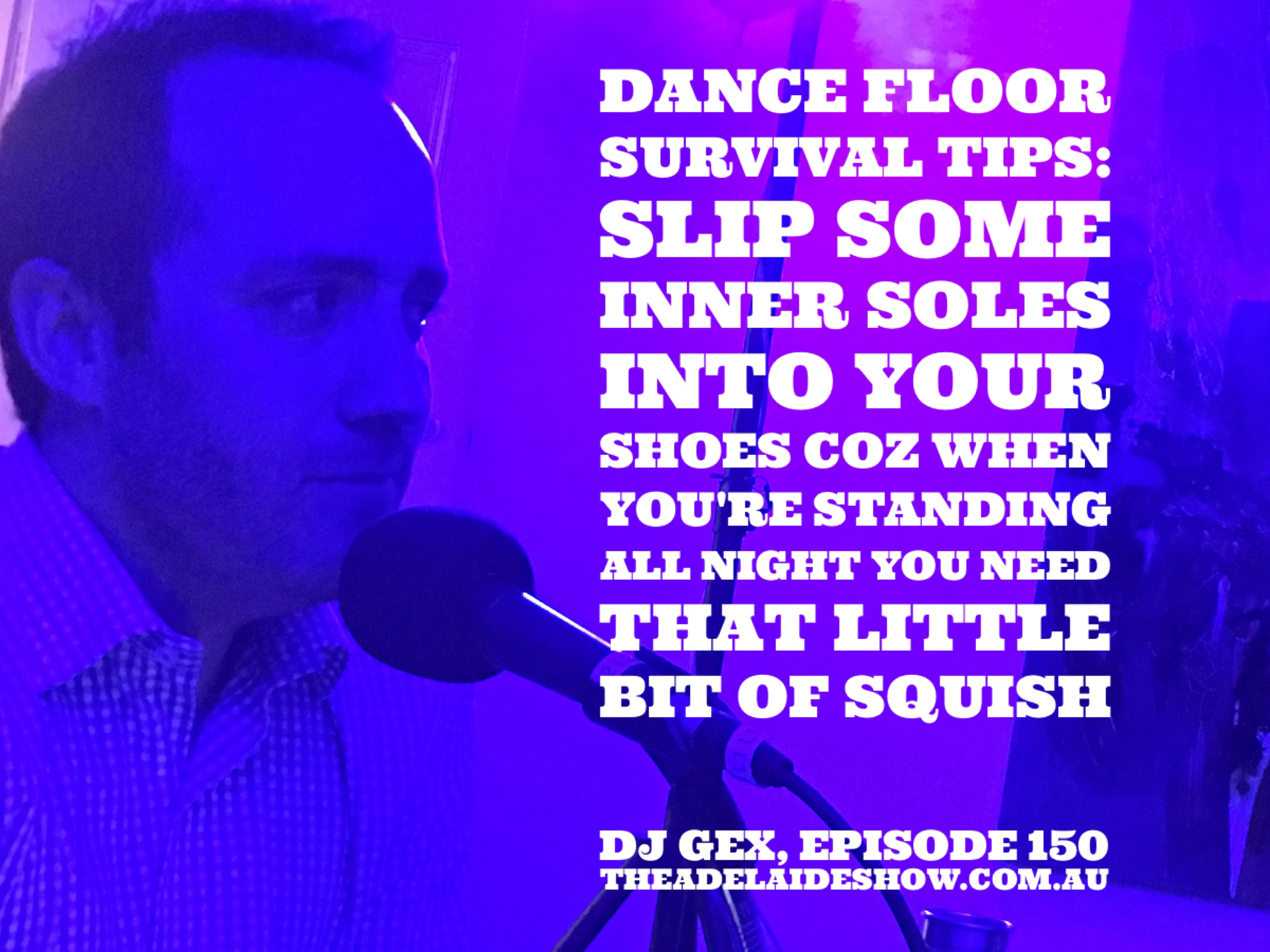 150 DJ Gex on inner soles on dance floor The Adelaide Show Podcast