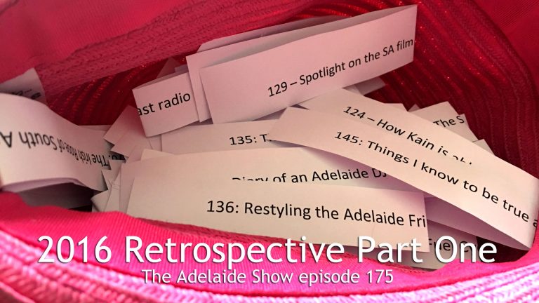 175 - The Adelaide Show 2016 Retrospective Part One