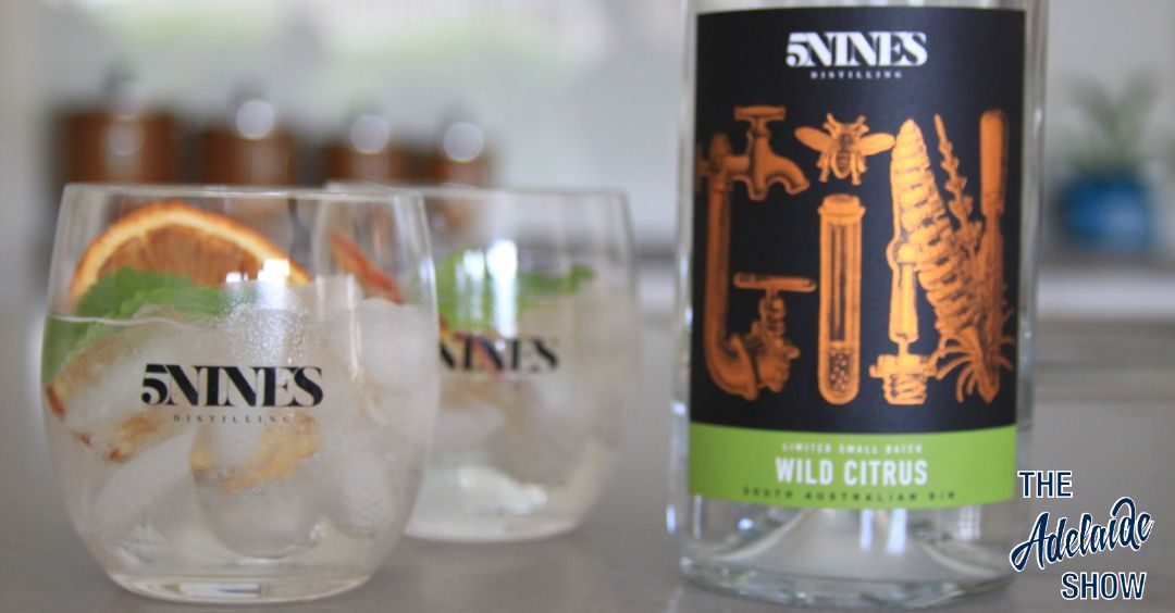 5NINES Wild Citrus Gin - The Adelaide Show Podcast