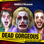 Dead Gorgeous: A True Crime Clown Show